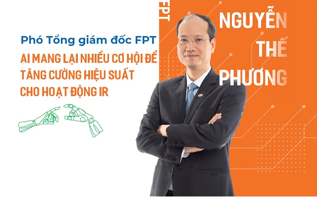 Phó Tổng Giám đốc FPT Nguyễn Thế Phương: AI mang lại nhiều cơ hội để tăng cường hiệu suất cho hoạt động IR