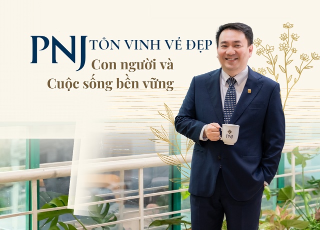 Tổng Giám đốc Lê Trí Thông: PNJ tôn vinh vẻ đẹp con người và cuộc sống bền vững