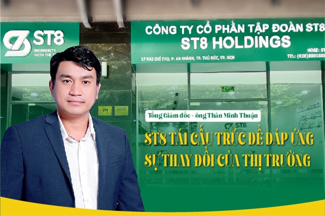 Tổng Giám đốc Thân Minh Thuận: ST8 tái cấu trúc để đáp ứng sự thay đổi của thị trường