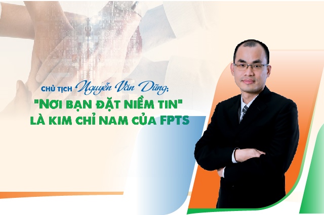 Chủ tịch Nguyễn Văn Dũng: Slogan “Nơi bạn đặt niềm tin” là kim chỉ nam của FPTS