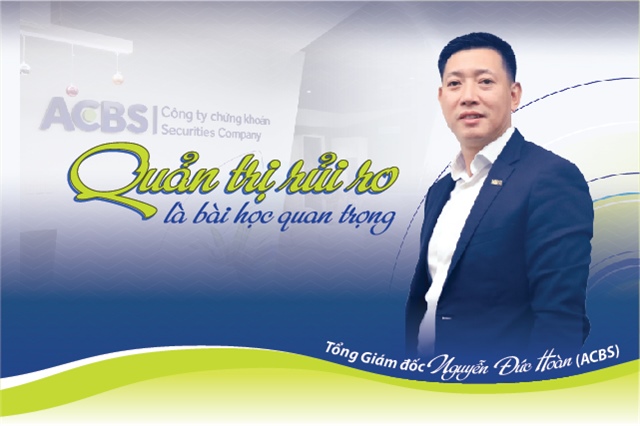 Tổng Giám đốc Nguyễn Đức Hoàn (ACBS): Quản trị rủi ro là bài học quan trọng